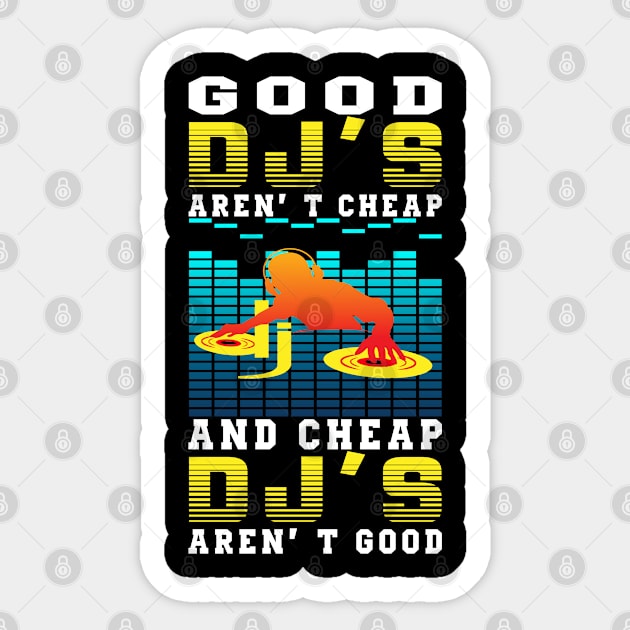 Good DJs Aren't Cheap and Cheap DJs aren't good - Funny gift Sticker by LindaMccalmanub